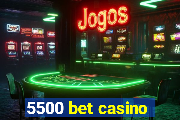 5500 bet casino